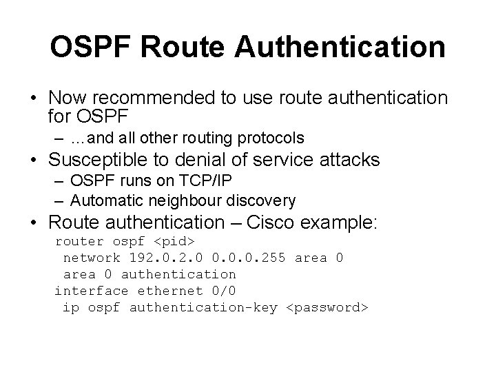 OSPF Route Authentication • Now recommended to use route authentication for OSPF – …and OSPF Route Authentication • Now recommended to use route authentication for OSPF – …and