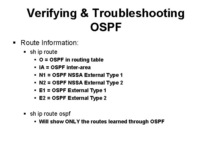 Verifying & Troubleshooting OSPF § Route Information: § sh ip route § § § Verifying & Troubleshooting OSPF § Route Information: § sh ip route § § §