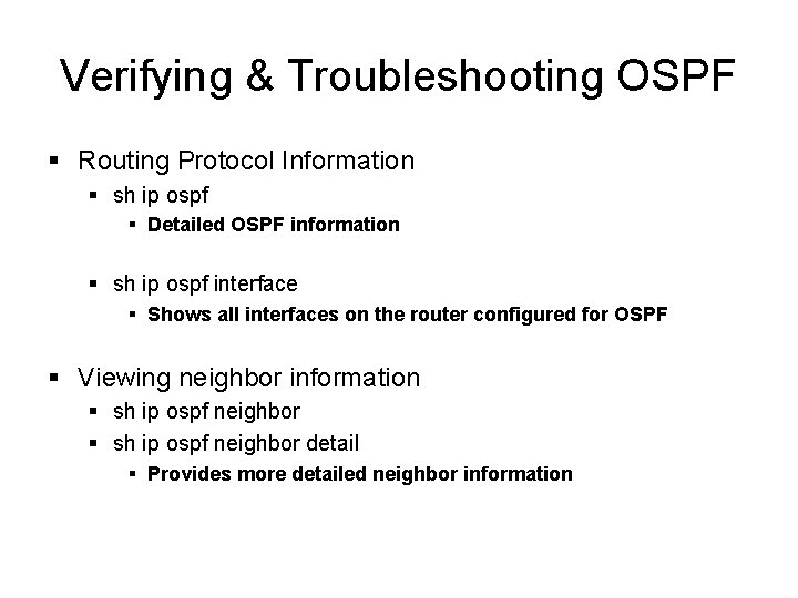 Verifying & Troubleshooting OSPF § Routing Protocol Information § sh ip ospf § Detailed Verifying & Troubleshooting OSPF § Routing Protocol Information § sh ip ospf § Detailed