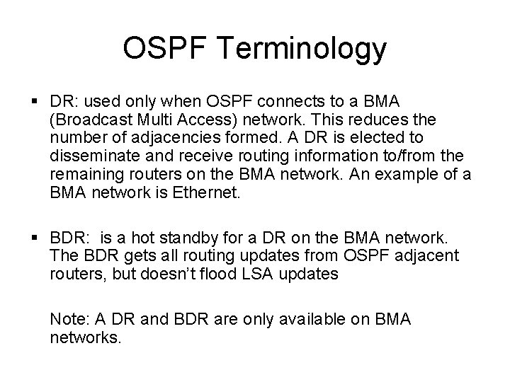 OSPF Terminology § DR: used only when OSPF connects to a BMA (Broadcast Multi OSPF Terminology § DR: used only when OSPF connects to a BMA (Broadcast Multi
