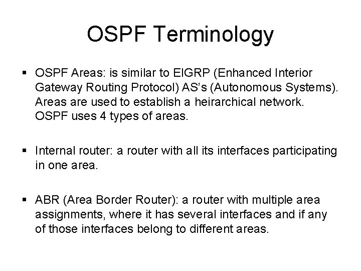 OSPF Terminology § OSPF Areas: is similar to EIGRP (Enhanced Interior Gateway Routing Protocol) OSPF Terminology § OSPF Areas: is similar to EIGRP (Enhanced Interior Gateway Routing Protocol)