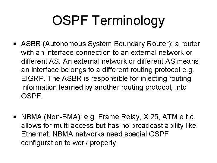 OSPF Terminology § ASBR (Autonomous System Boundary Router): a router with an interface connection OSPF Terminology § ASBR (Autonomous System Boundary Router): a router with an interface connection