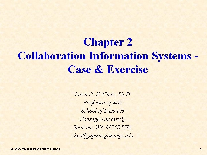 Chapter 2 Collaboration Information Systems Case & Exercise Jason C. H. Chen, Ph. D.