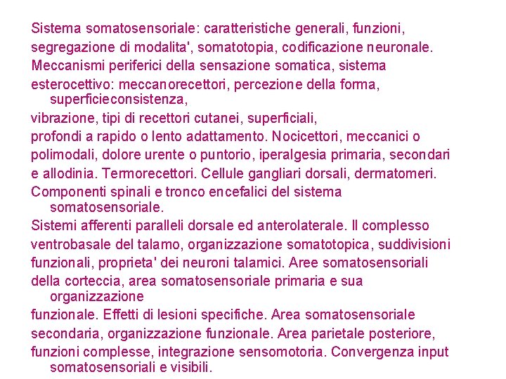 Sistema somatosensoriale: caratteristiche generali, funzioni, segregazione di modalita', somatotopia, codificazione neuronale. Meccanismi periferici della