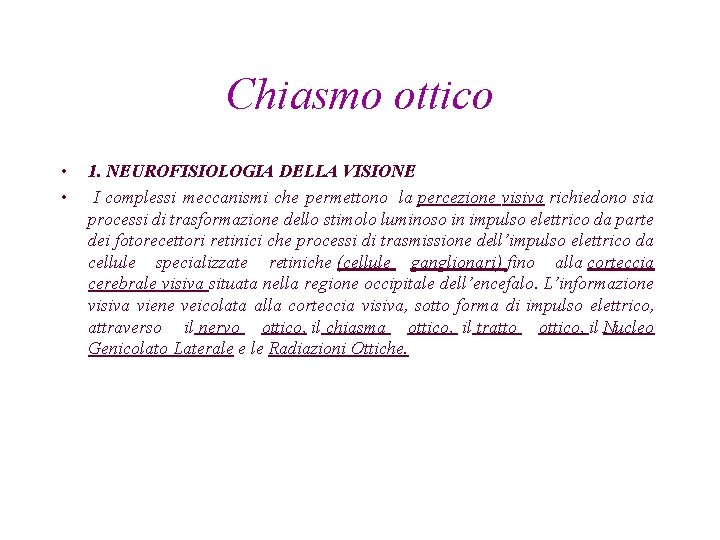 Chiasmo ottico • • 1. NEUROFISIOLOGIA DELLA VISIONE I complessi meccanismi che permettono la