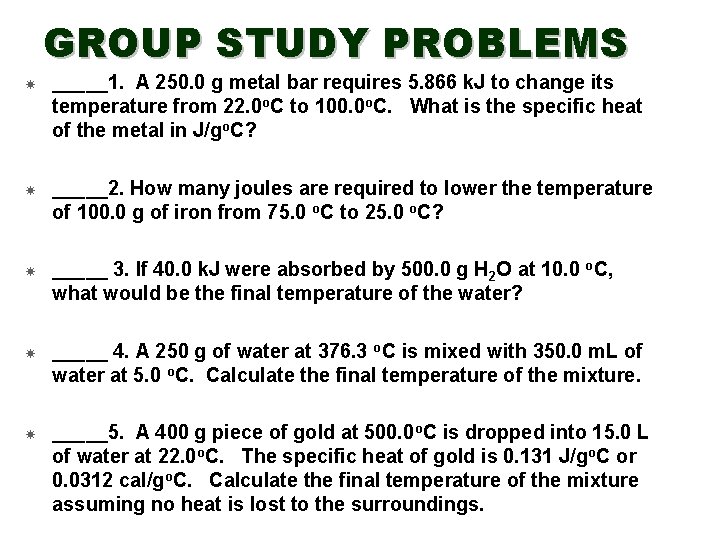 GROUP STUDY PROBLEMS _____1. A 250. 0 g metal bar requires 5. 866 k.