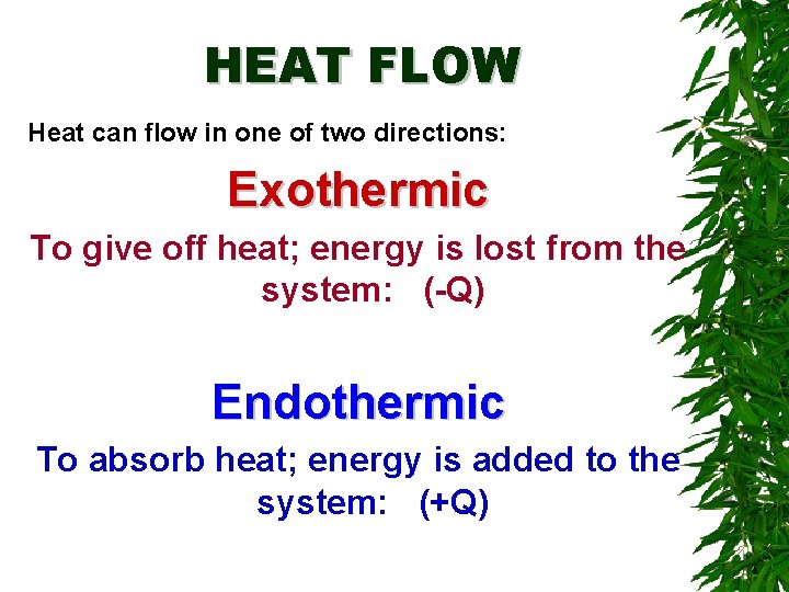 HEAT FLOW Heat can flow in one of two directions: Exothermic To give off