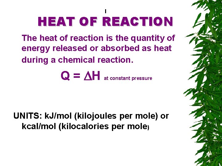 I HEAT OF REACTION The heat of reaction is the quantity of energy released
