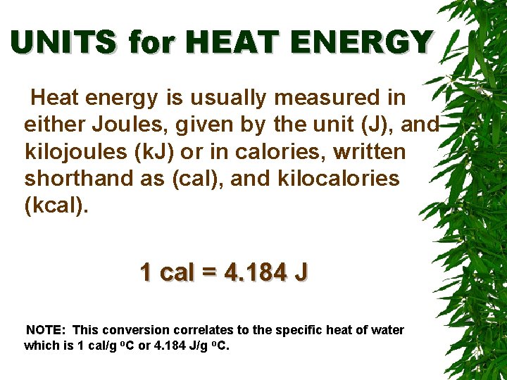 UNITS for HEAT ENERGY Heat energy is usually measured in either Joules, given by