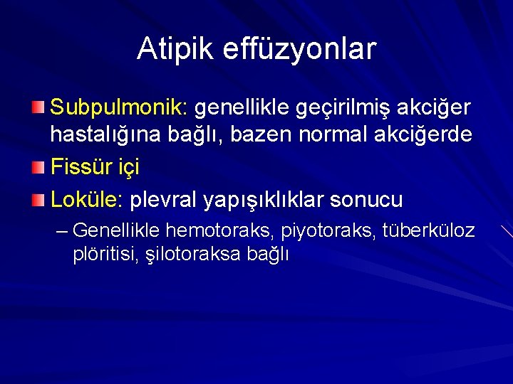 Atipik effüzyonlar Subpulmonik: genellikle geçirilmiş akciğer hastalığına bağlı, bazen normal akciğerde Fissür içi Loküle: