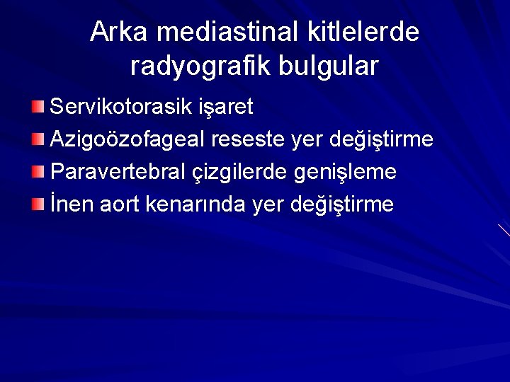 Arka mediastinal kitlelerde radyografik bulgular Servikotorasik işaret Azigoözofageal reseste yer değiştirme Paravertebral çizgilerde genişleme