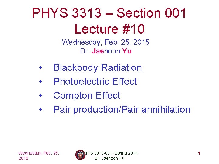 PHYS 3313 – Section 001 Lecture #10 Wednesday, Feb. 25, 2015 Dr. Jaehoon Yu