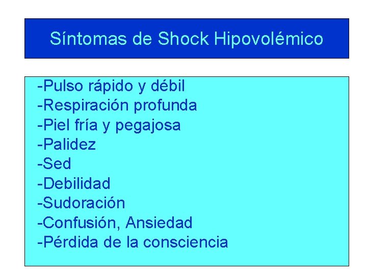 Síntomas de Shock Hipovolémico -Pulso rápido y débil -Respiración profunda -Piel fría y pegajosa