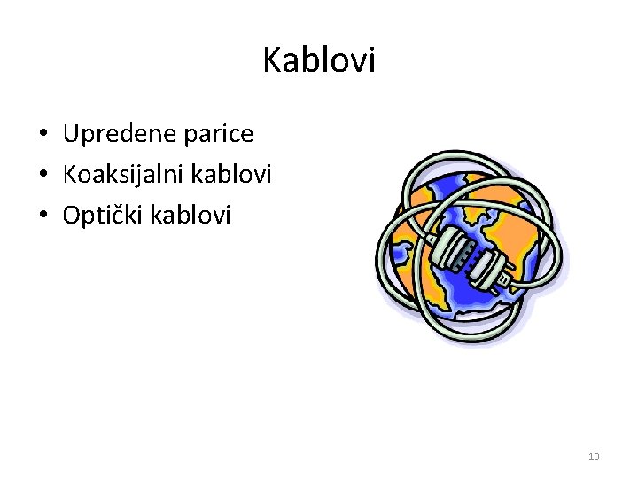 Kablovi • Upredene parice • Koaksijalni kablovi • Optički kablovi 10 