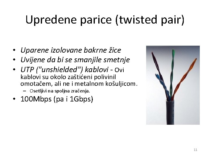 Upredene parice (twisted pair) • Uparene izolovane bakrne žice • Uvijene da bi se