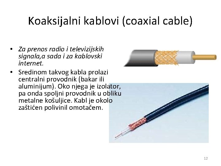 Koaksijalni kablovi (coaxial cable) • Za prenos radio i televizijskih signala, a sada i