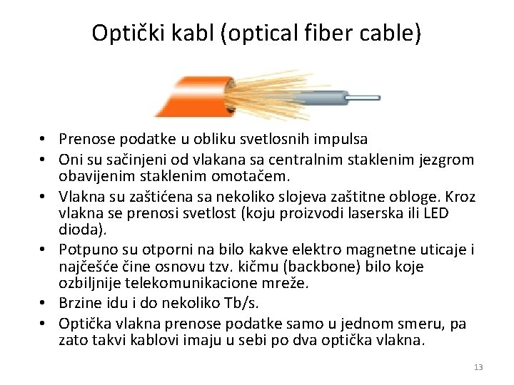 Optički kabl (optical fiber cable) • Prenose podatke u obliku svetlosnih impulsa • Oni