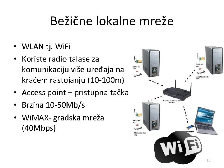 Bežične lokalne mreže • WLAN tj. Wi. Fi • Koriste radio talase za komunikaciju