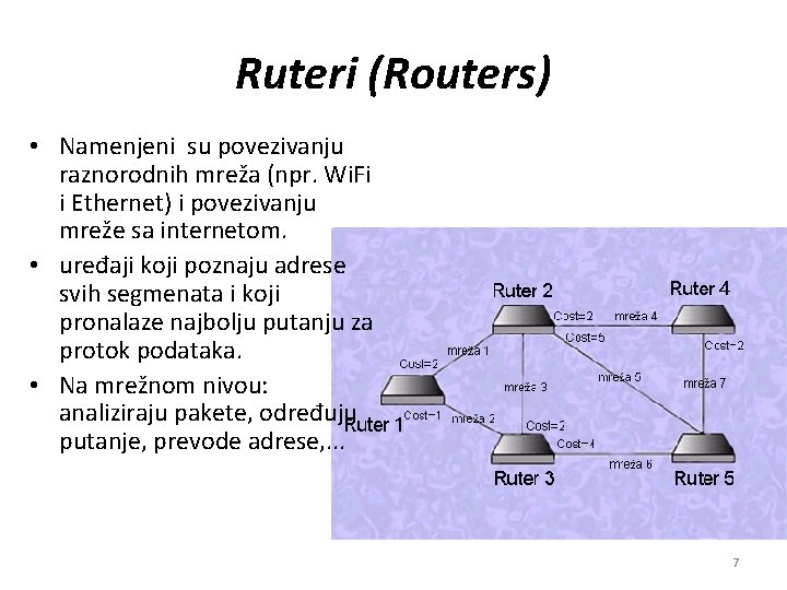 Ruteri (Routers) • Namenjeni su povezivanju raznorodnih mreža (npr. Wi. Fi i Ethernet) i