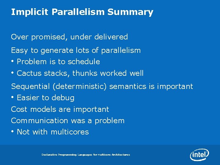 Implicit Parallelism Summary Over promised, under delivered Easy to generate lots of parallelism •