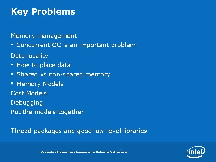 Key Problems Memory management • Concurrent GC is an important problem Data locality •