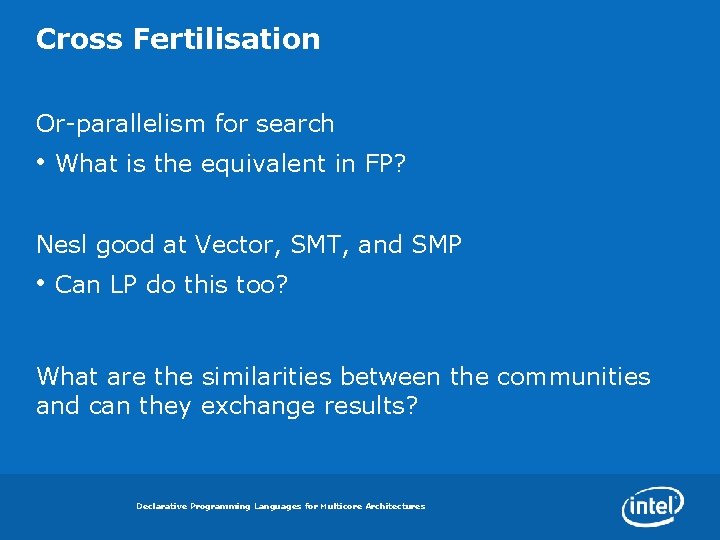 Cross Fertilisation Or-parallelism for search • What is the equivalent in FP? Nesl good