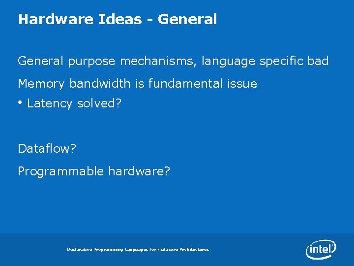 Hardware Ideas - General purpose mechanisms, language specific bad Memory bandwidth is fundamental issue