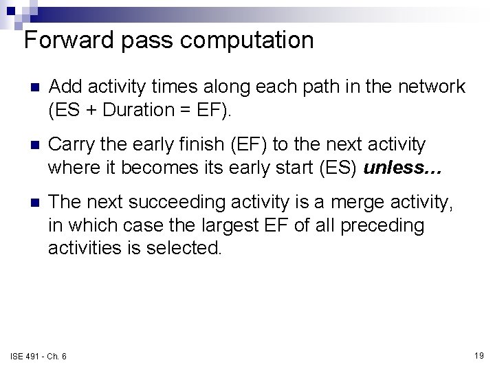 Forward pass computation n Add activity times along each path in the network (ES Forward pass computation n Add activity times along each path in the network (ES