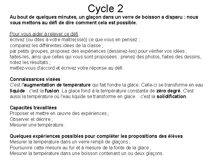 Cycle 2 Au bout de quelques minutes, un glaçon dans un verre de boisson Cycle 2 Au bout de quelques minutes, un glaçon dans un verre de boisson