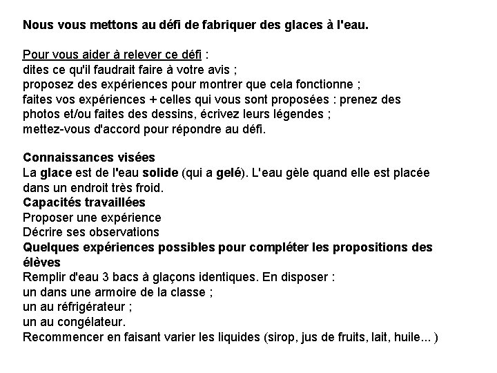 Nous vous mettons au défi de fabriquer des glaces à l'eau. Pour vous aider Nous vous mettons au défi de fabriquer des glaces à l'eau. Pour vous aider