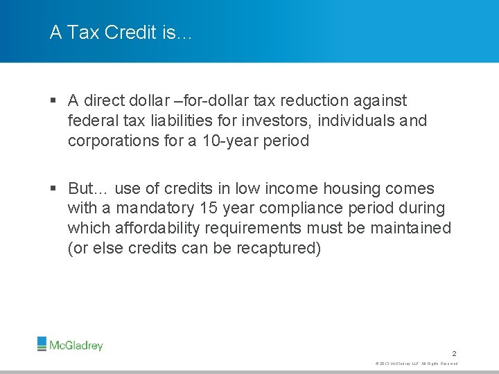 A Tax Credit is… § A direct dollar –for-dollar tax reduction against federal tax