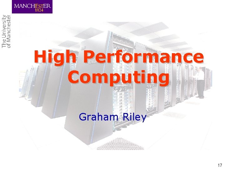 High Performance Computing Graham Riley 17 