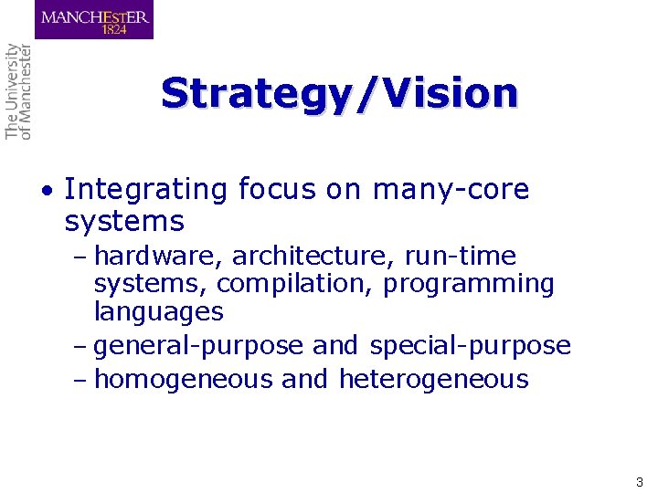 Strategy/Vision • Integrating focus on many-core systems – hardware, architecture, run-time systems, compilation, programming