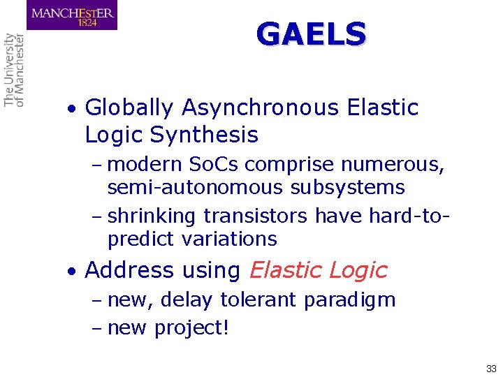 GAELS • Globally Asynchronous Elastic Logic Synthesis – modern So. Cs comprise numerous, semi-autonomous