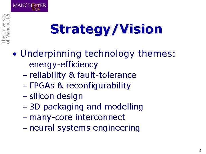 Strategy/Vision • Underpinning technology themes: – energy-efficiency – reliability & fault-tolerance – FPGAs &