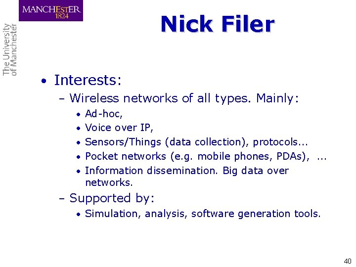 Nick Filer • Interests: – Wireless networks of all types. Mainly: • Ad-hoc, •