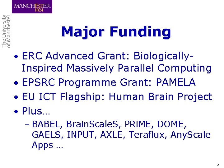 Major Funding • ERC Advanced Grant: Biologically- Inspired Massively Parallel Computing • EPSRC Programme