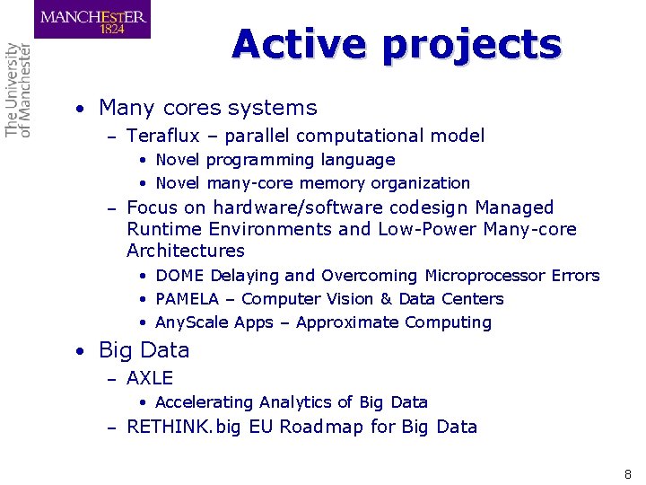 Active projects • Many cores systems – Teraflux – parallel computational model • Novel