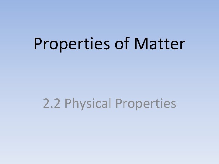 Properties of Matter 2. 2 Physical Properties 