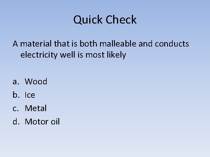 Quick Check A material that is both malleable and conducts electricity well is most