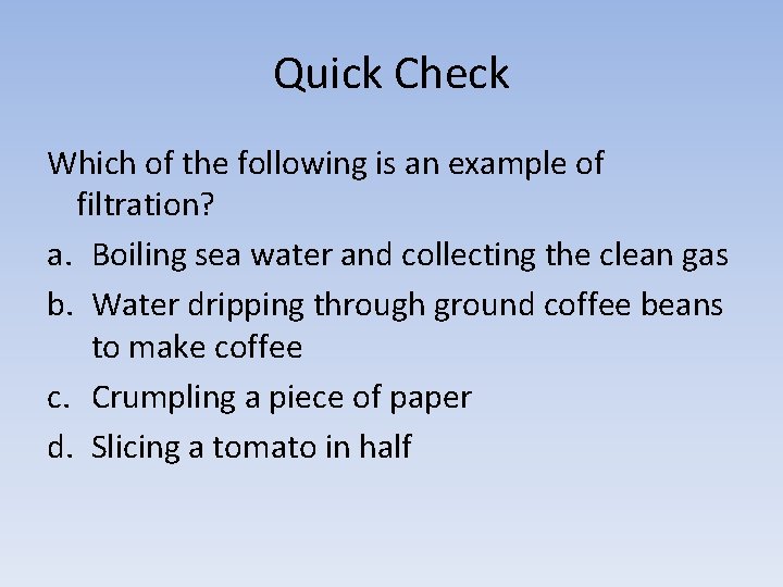 Quick Check Which of the following is an example of filtration? a. Boiling sea