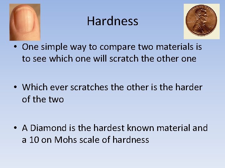 Hardness • One simple way to compare two materials is to see which one