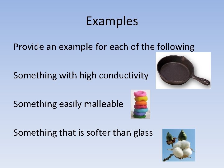 Examples Provide an example for each of the following Something with high conductivity Something