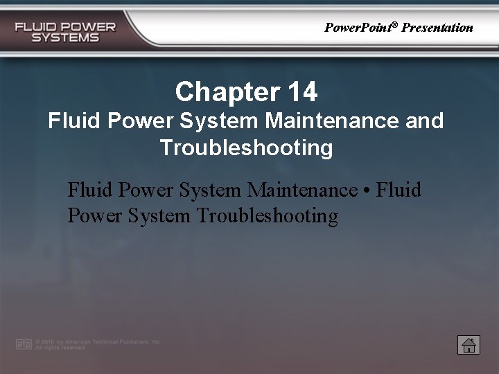 Power. Point® Presentation Chapter 14 Fluid Power System Maintenance and Troubleshooting Fluid Power System