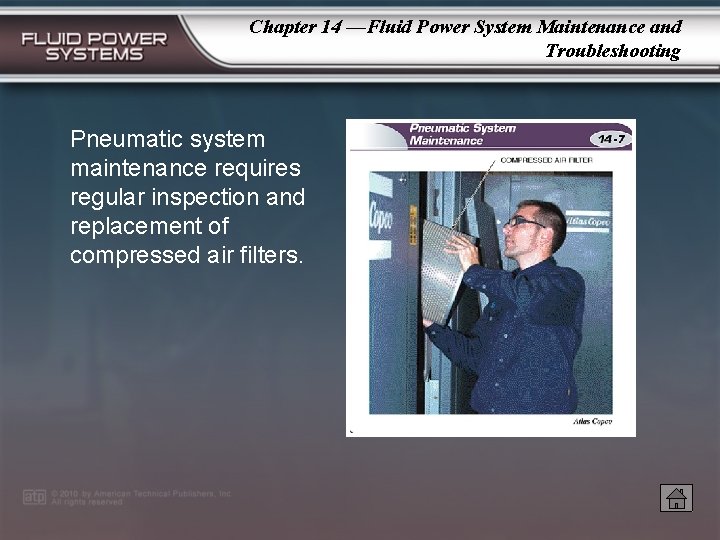 Chapter 14 —Fluid Power System Maintenance and Troubleshooting Pneumatic system maintenance requires regular inspection