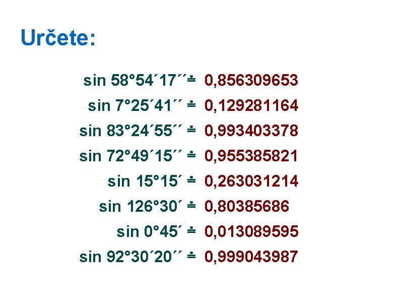 Určete: sin 58° 54´ 17´´≐ 0, 856309653 sin 7° 25´ 41´´ ≐ 0, 129281164