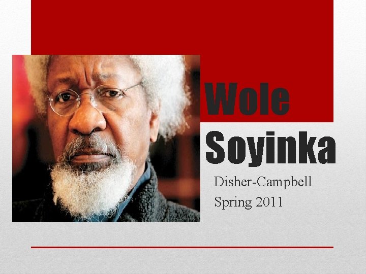 Wole Soyinka Disher-Campbell Spring 2011 