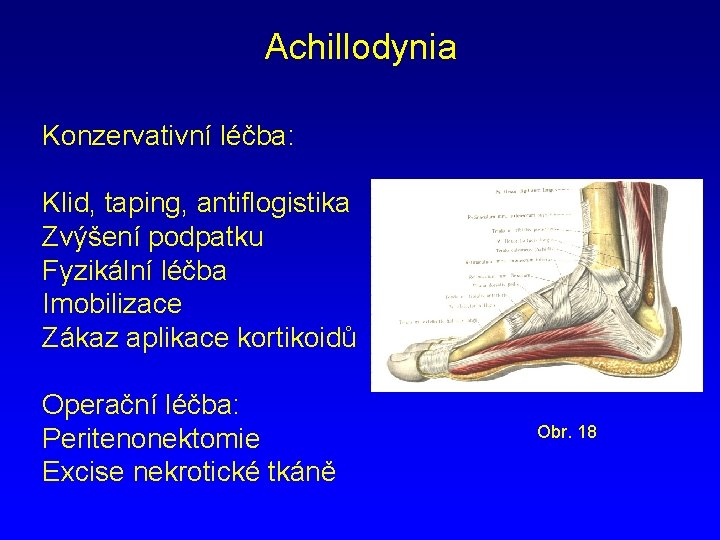Achillodynia Konzervativní léčba: Klid, taping, antiflogistika Zvýšení podpatku Fyzikální léčba Imobilizace Zákaz aplikace kortikoidů