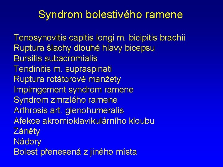 Syndrom bolestivého ramene Tenosynovitis capitis longi m. bicipitis brachii Ruptura šlachy dlouhé hlavy bicepsu