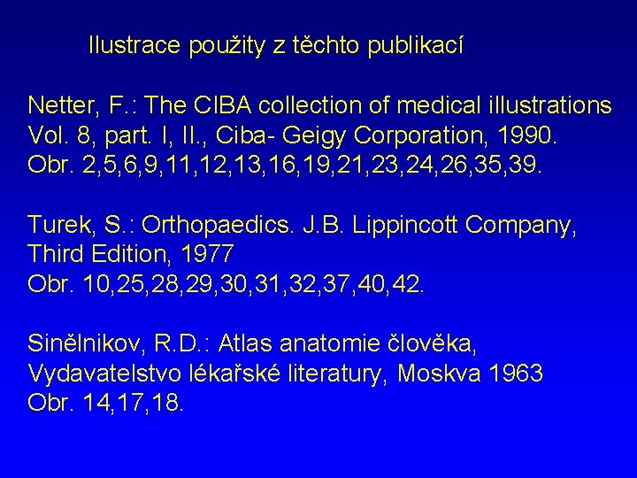 Ilustrace použity z těchto publikací Netter, F. : The CIBA collection of medical illustrations